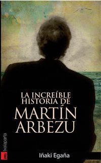 La increíble historia de Martín Arbezu - Iñaki Egaña