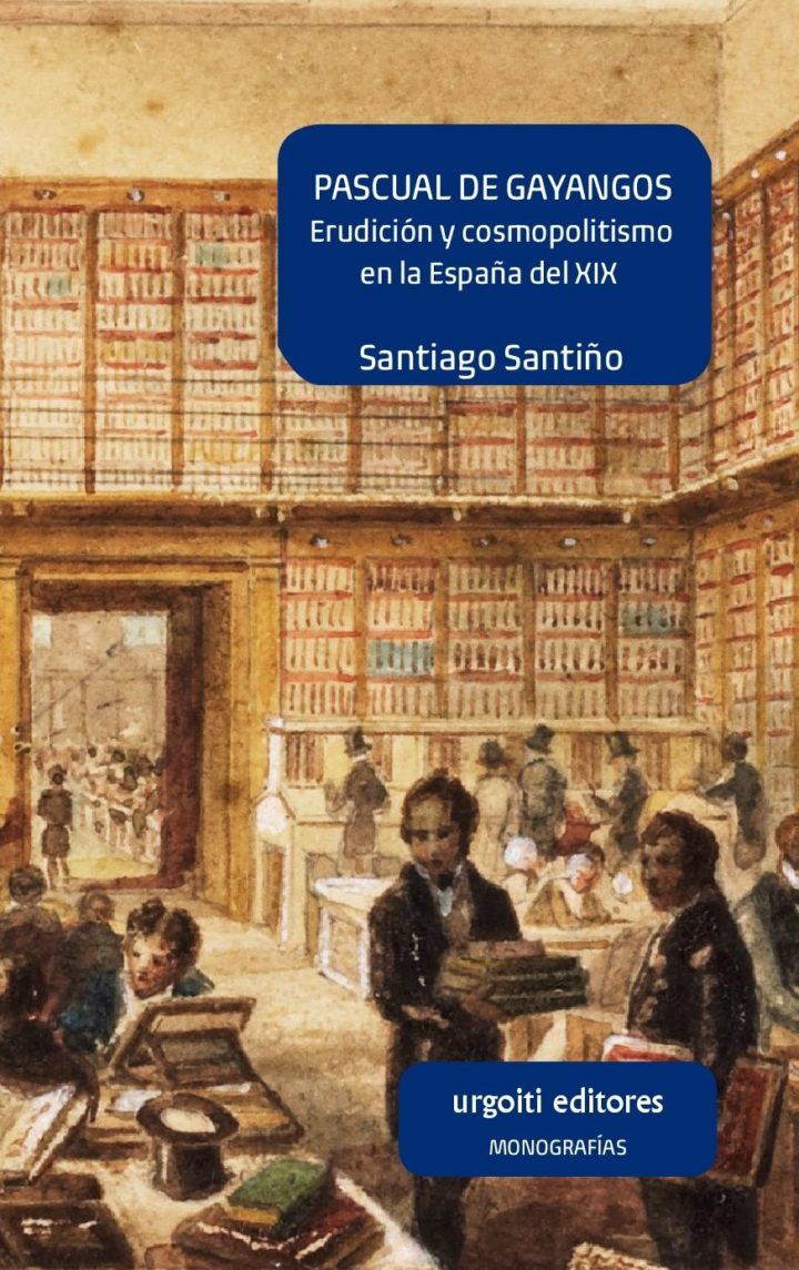 Santiago  Santiño  ‘Pascual  Gayangos.  Erudición  y  cosmopolitarismo  en  la  España  del  XIX’  Presentación  del  Libro.