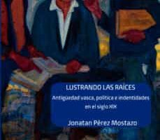 Jonatan Perez 'Lustrando las raíces. Antigüedad vasca, política e identidades en el siglo XIX' Presentación de libro @ elkar dende Gasteiz (Campus)