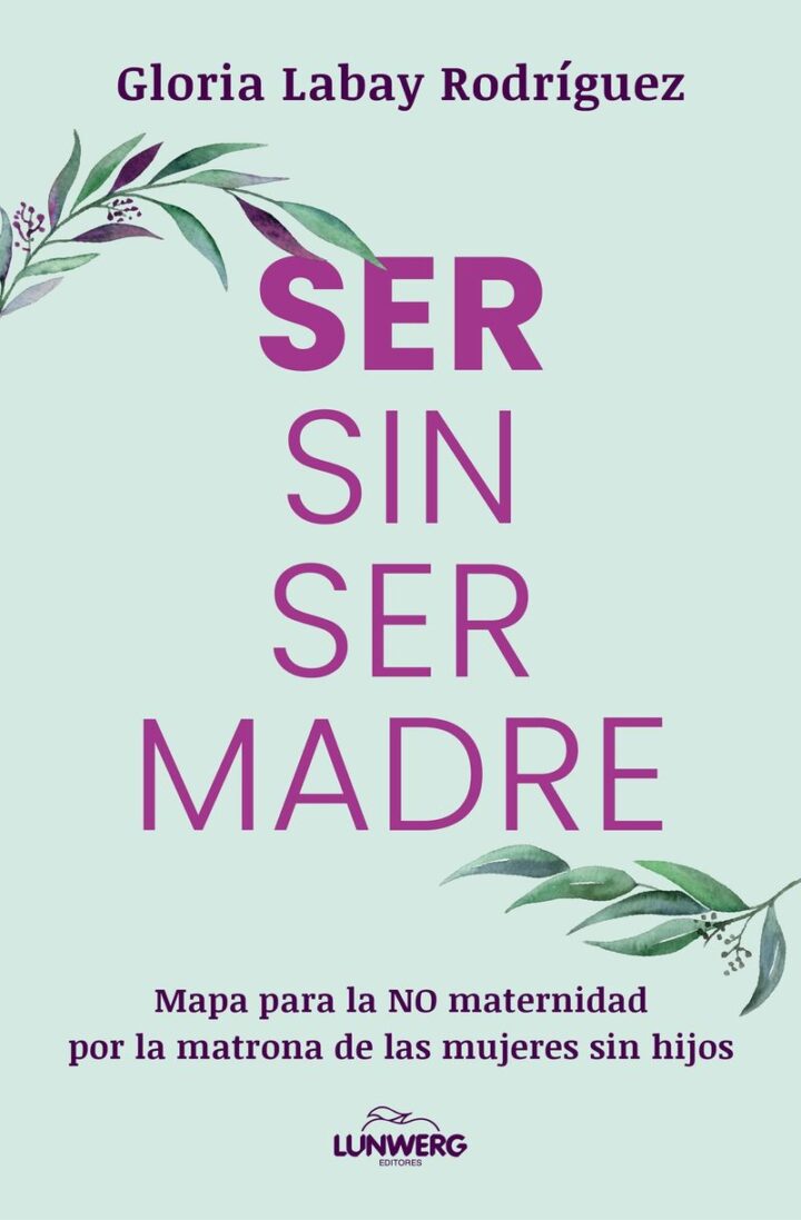 “Ser sin ser madre” Gloria Labay Rodriguez “Ser sin ser madre” Gloria Labay Rodriguez